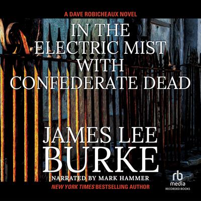 In the Electric Mist with Confederate Dead by James Lee Burke audiobook