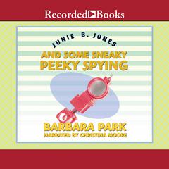 Junie B. Jones and Some Sneaky Peeky Spying by Barbara Park audiobook