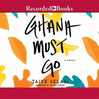 Ghana Must Go by Taiye Selasi audiobook