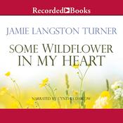Some Wildflower in My Heart by  Jamie Langston Turner audiobook