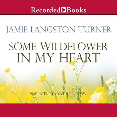 Some Wildflower in My Heart by Jamie Langston Turner audiobook