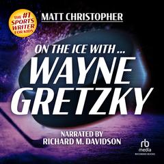 On the Ice With Wayne Gretsky by Matt Christopher audiobook