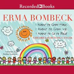 I Want to Grow Hair, I Want to Grow Up, I Want to Go to Boise by Erma Bombeck audiobook
