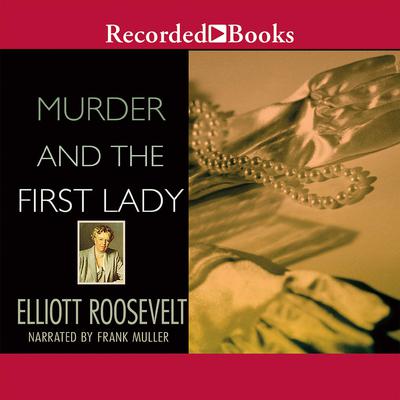 Murder and the First Lady by Elliott Roosevelt audiobook
