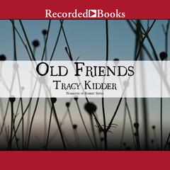 Old Friends by Tracy Kidder audiobook