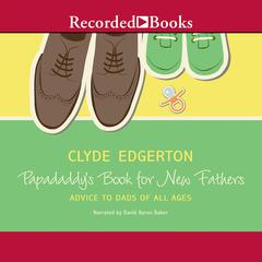 Papadaddy's Book for New Fathers by Clyde Edgerton audiobook