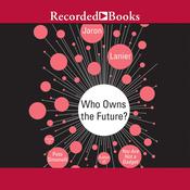 Who Owns the Future? by  Jaron Lanier audiobook