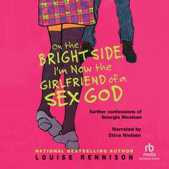 On the Bright Side, I'm Now the Girlfriend of a Sex God by Louise Rennison audiobook