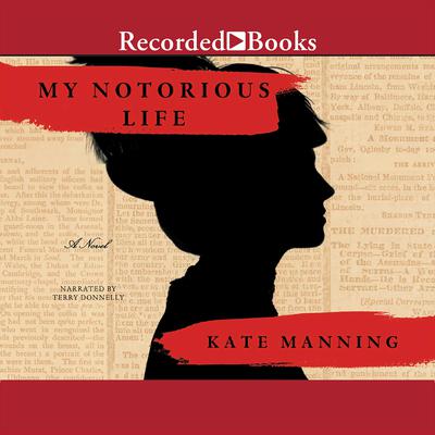 My Notorious Life by Kate Manning audiobook