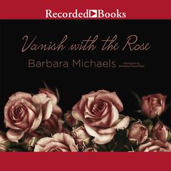 Vanish with the Rose by Barbara Michaels audiobook