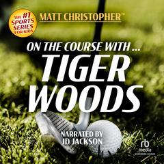 On the Course with ... Tiger Woods by Matt Christopher audiobook
