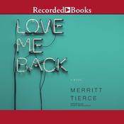 Love Me Back by  Merritt Tierce audiobook