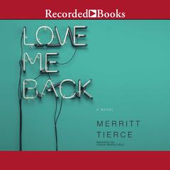 Love Me Back by Merritt Tierce audiobook
