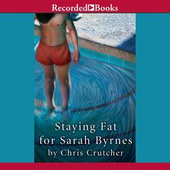 Staying Fat for Sarah Byrnes by Chris Crutcher audiobook