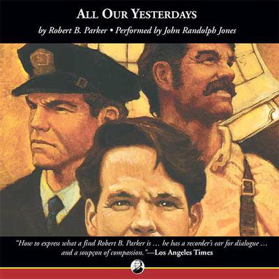 All Our Yesterdays by Robert B. Parker audiobook
