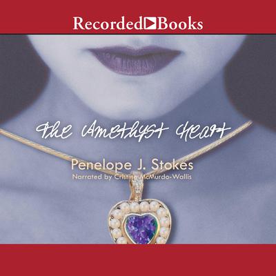 The Amethyst Heart by Penelope J. Stokes audiobook