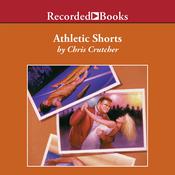 Athletic Shorts by  Chris Crutcher audiobook