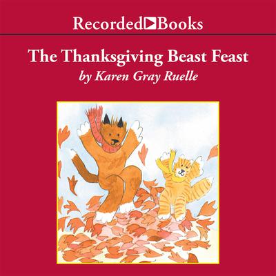The Thanksgiving Beast Feast by Karen Gray Ruelle audiobook