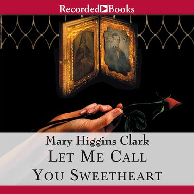 Let Me Call You Sweetheart by Mary Higgins Clark audiobook