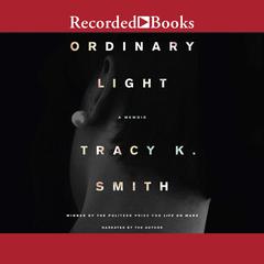 Ordinary Light by Tracy K. Smith audiobook