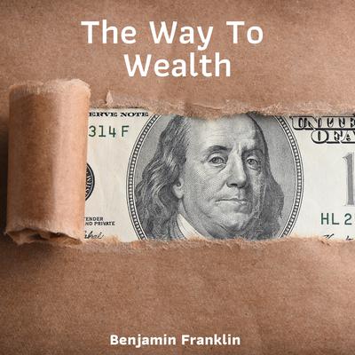 The Way To Wealth by Benjamin Franklin audiobook