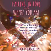 Falling in Love with Where You Are by  Jeff Foster audiobook