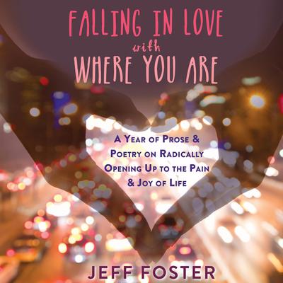 Falling in Love with Where You Are by Jeff Foster audiobook