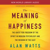 The Meaning of Happiness by  Alan Watts audiobook