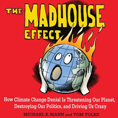 The Madhouse Effect by Michael E. Mann audiobook