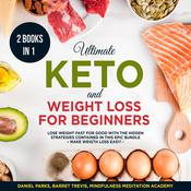 Ultimate Keto and Weight Loss for Beginners 2 Books in 1: Lose Weight fast for Good with the Hidden Strategies contained in this Epic Bundle by  Barret Trevis audiobook