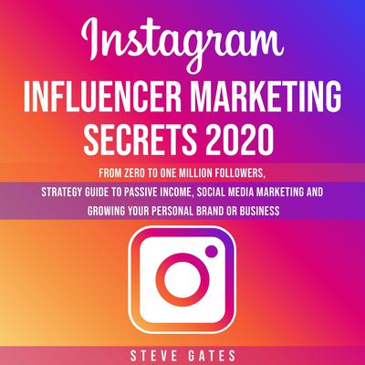 Instagram Influencer Marketing Secrets 2020 by Steve Gates audiobook