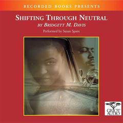 Shifting Through Neutral by Bridgett M. Davis audiobook