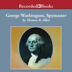 George Washington, Spymaster by Thomas Allen audiobook