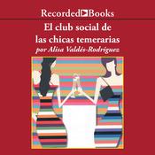 El club social de las chicas temerarias (The Dirty Girls Social Club) by  Alisa Valdes-Rodríguez audiobook