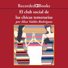 El club social de las chicas temerarias (The Dirty Girls Social Club) by Alisa Valdes-Rodríguez audiobook