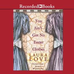 You Ain't Got No Easter Clothes by Laura Love audiobook