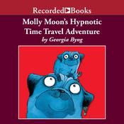Molly Moon's Hypnotic Time Travel Adventure by  Georgia Byng audiobook