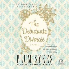 The Debutante Divorcee by Plum Sykes audiobook