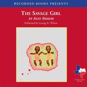 The Savage Girl by  Alex Shakar audiobook