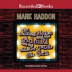 The Talking Horse and the Sad Girl and the Village Under the Sea by Mark Haddon audiobook