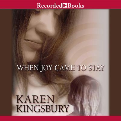 When Joy Came to Stay by Karen Kingsbury audiobook