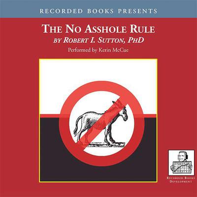 The No Asshole Rule by Robert I. Sutton audiobook