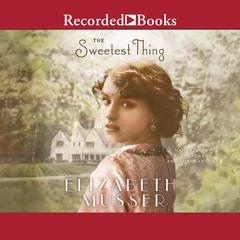 The Sweetest Thing by Elizabeth Musser audiobook