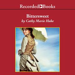 Bittersweet by Cathy Marie Hake audiobook