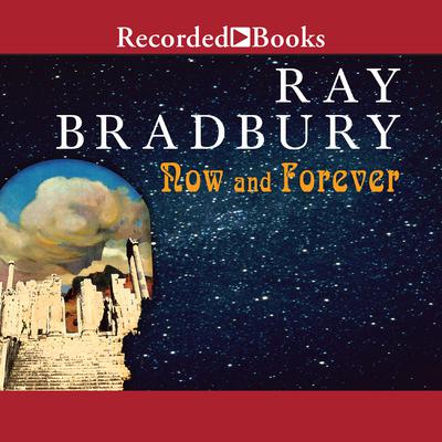 Now and Forever by Ray Bradbury audiobook