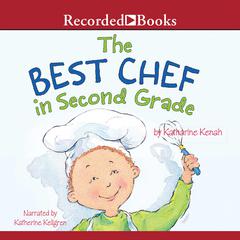 The Best Chef in Second Grade by Katharine Kenah audiobook