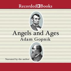 Angels and Ages by Adam Gopnik audiobook