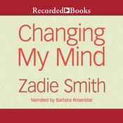 Changing My Mind by  Zadie Smith audiobook
