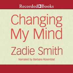 Changing My Mind by Zadie Smith audiobook