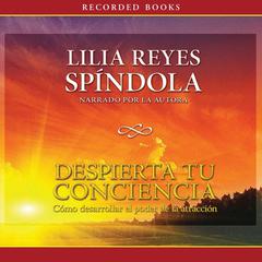 Despierta tu conciencia (Awaken Your Conciousness) by Lilia Reyes Spindola audiobook